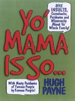 Yo' Mama Is So: 892 Insults, Comebacks, Putdowns, and Wisecracks About Yo' Whole Family! артикул 2173d.