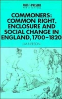 Commoners: Common Right, Enclosure and Social Change in England, 1700-1820 (Past and Present Publications) артикул 2117d.