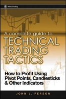 A Complete Guide to Technical Trading Tactics : How to Profit Using Pivot Points, Candlesticks & Other Indicators (Wiley Trading) артикул 2293d.
